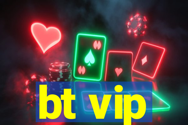bt vip